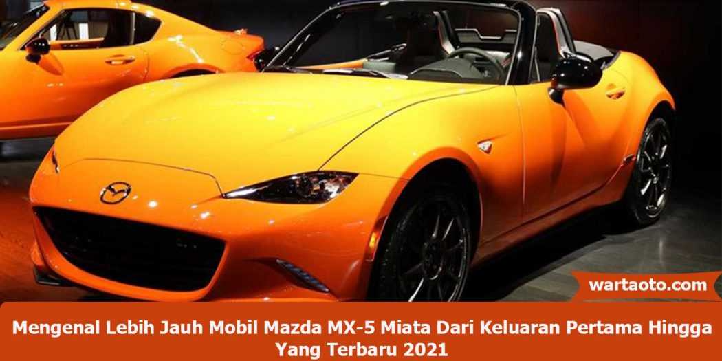 Mengenal Lebih Jauh Mobil Mazda Mx Miata Dari Keluaran Pertama Hingga