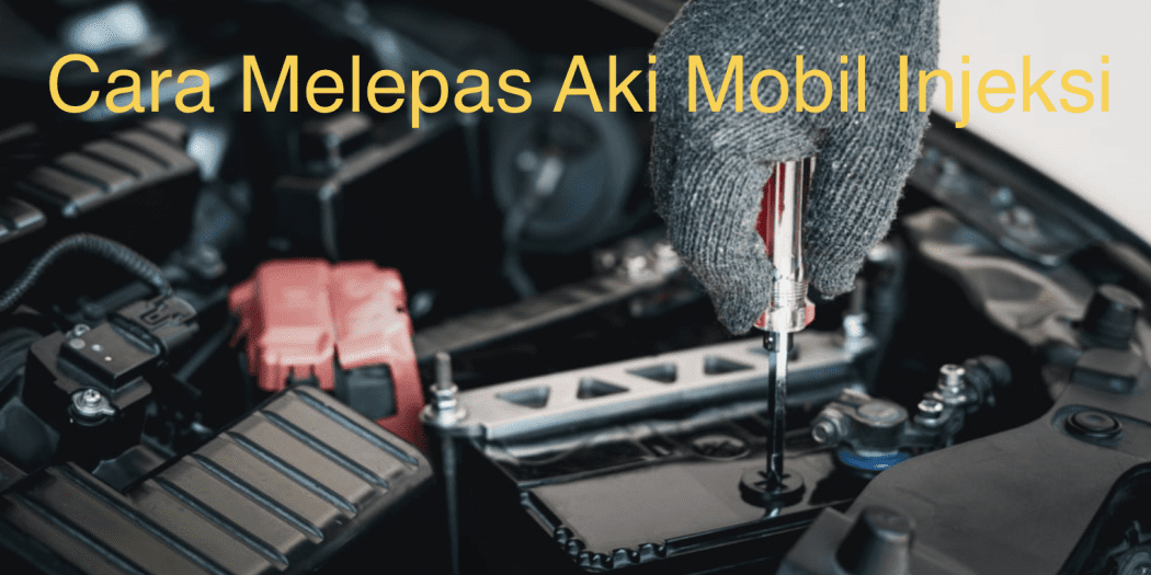 Cara Melepas Aki Mobil Injeksi Yang Benar Warta OTO