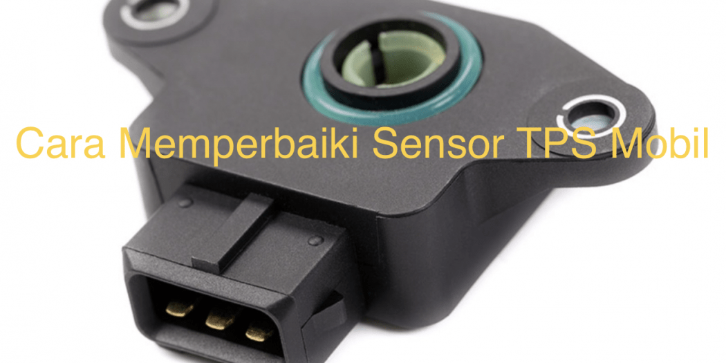 Cara Memperbaiki Sensor TPS Mobil Warta OTO