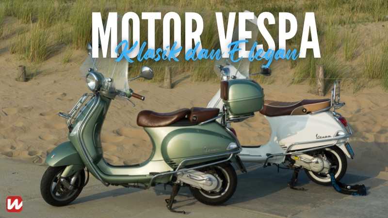 Motor Vespa Klasik Dan Elegan Yang Pernah Dijual Warta OTO