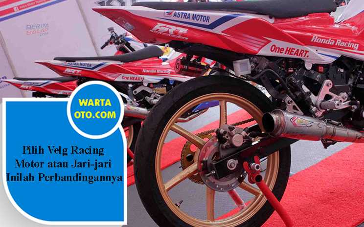 Pilih Velg Racing Motor Atau Jari-Jari? Inilah Perbandingannya | Warta OTO