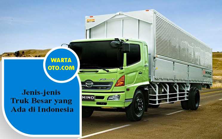 Jenis Jenis Truk Besar Yang Ada Di Indonesia Warta Oto