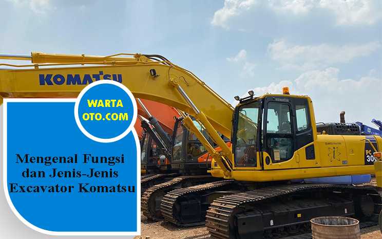 Mengenal Fungsi Dan Jenis Jenis Excavator Komatsu Warta Oto