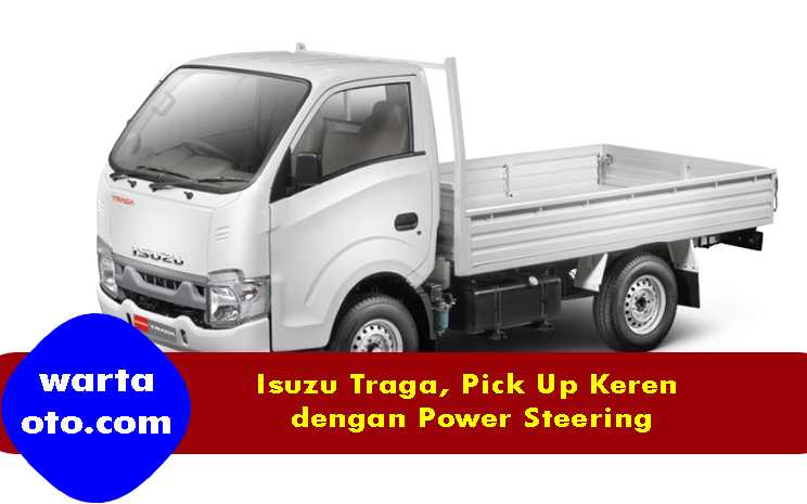 Isuzu Traga, Pick Up Keren dengan Power Steering | Warta OTO