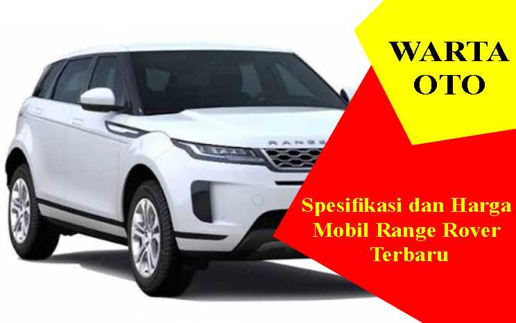 Spesifikasi dan Harga Mobil Range Rover Terbaru | Warta OTO