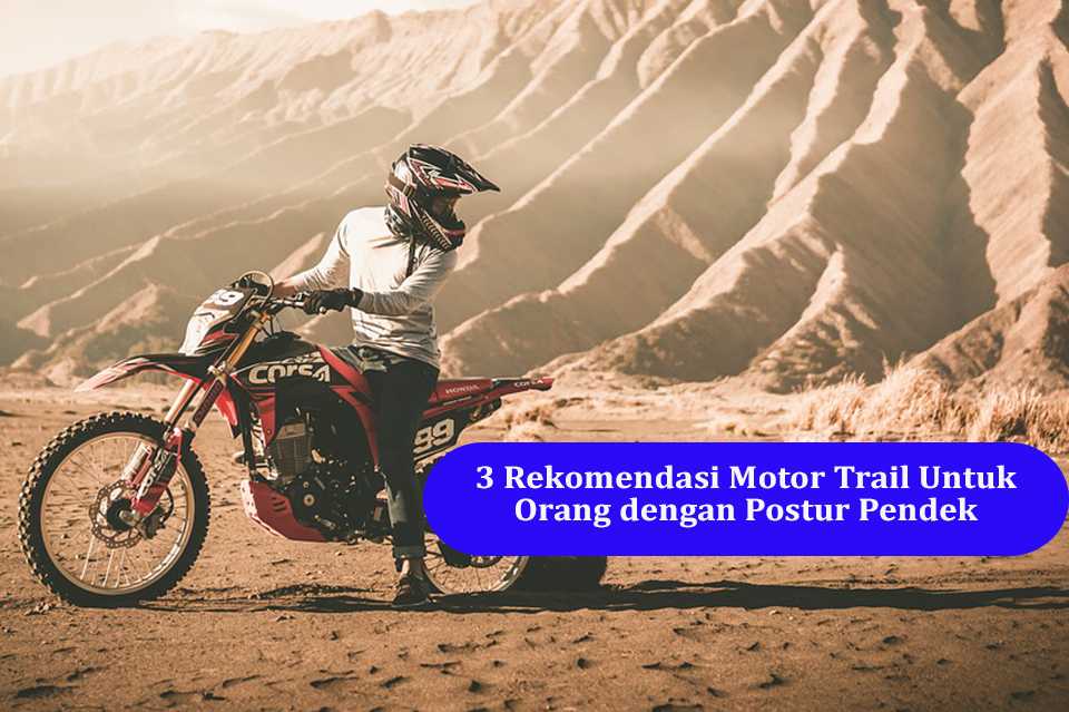 3 Rekomendasi Motor Trail Untuk Orang dengan Postur Pendek