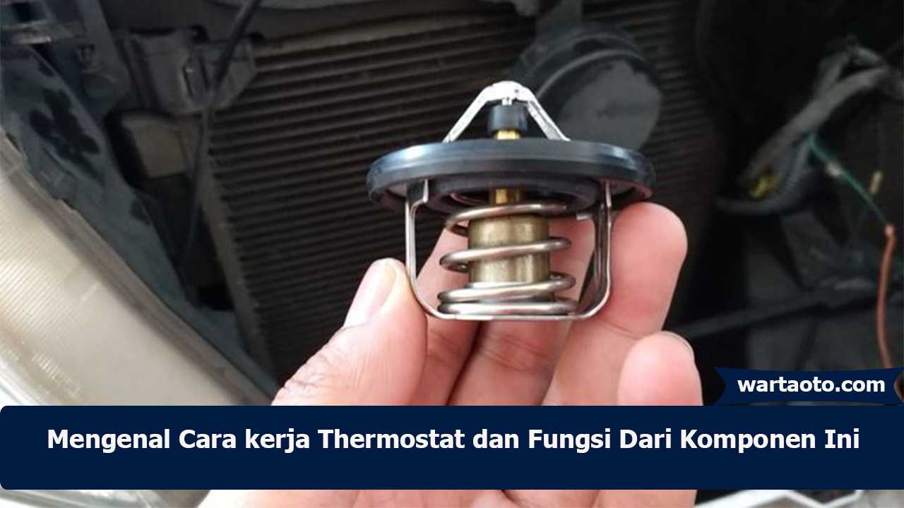 Mengenal Cara Kerja Thermostat Dan Fungsi Dari Komponen Ini | Warta OTO