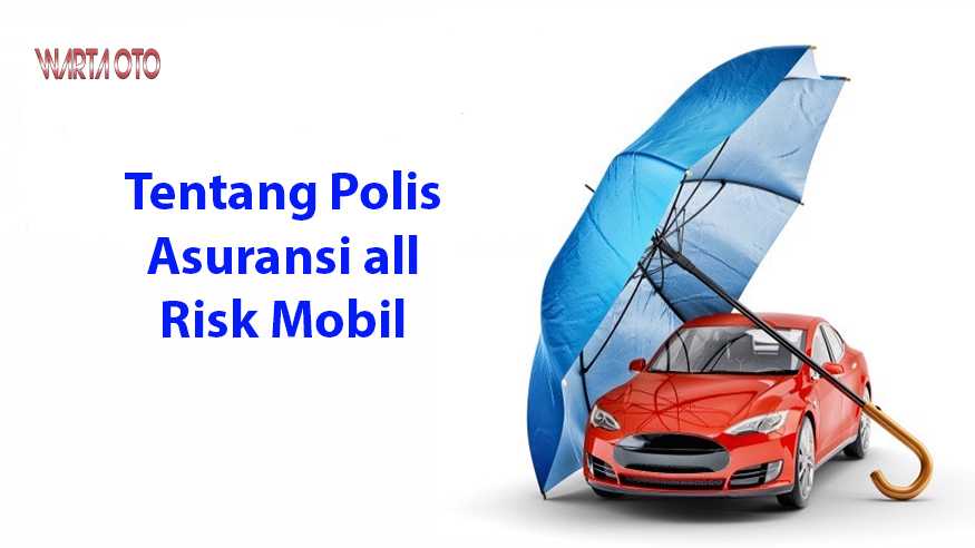 Tentang Polis Asuransi All Risk Mobil | Warta OTO