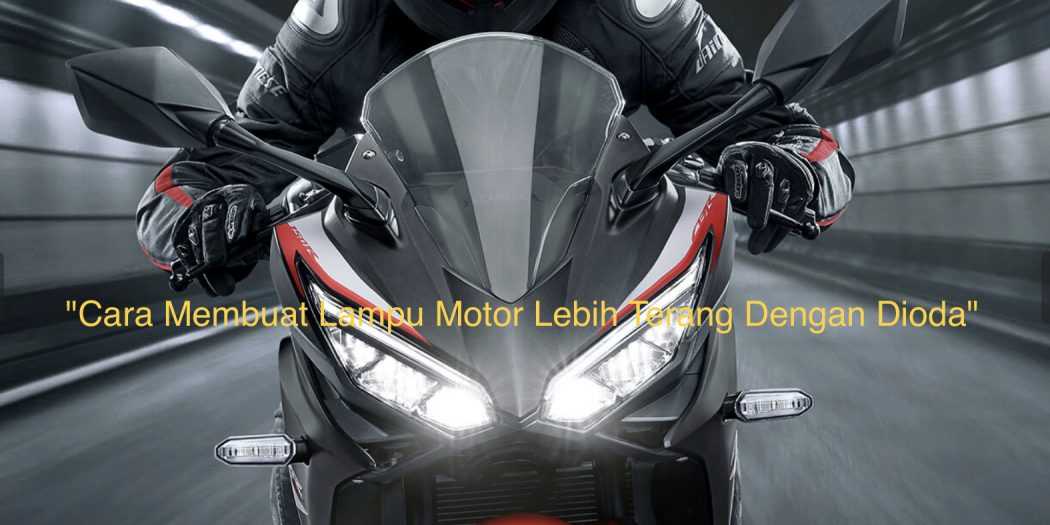 Cara Membuat Lampu Motor Lebih Terang Dengan Dioda | Warta OTO