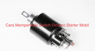 Cara Memperbaiki Switch Dinamo Starter Mobil