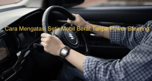 Cara Mengatasi Setir Mobil Berat