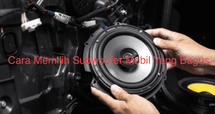 Cara Memilih Subwoofer Mobil Yang Bagus