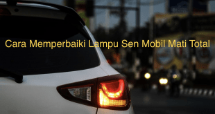 Cara Memperbaiki Lampu Sen Mobil Mati Total