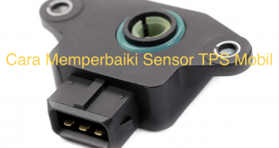 Cara Memperbaiki Sensor TPS Mobil