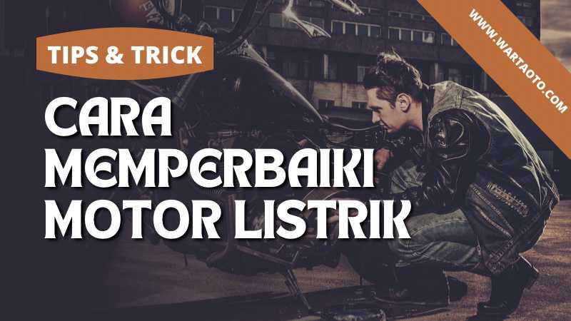 Cara Memperbaiki Motor Listrik | Warta OTO