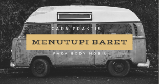 Cara Praktis Menutupi Baret Pada Body Mobil