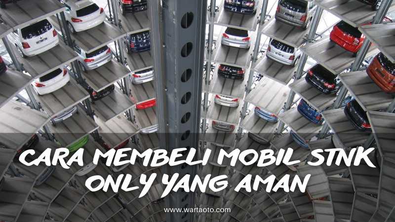 Cara Membeli Mobil Stnk Only Yang Aman Warta Oto 7139