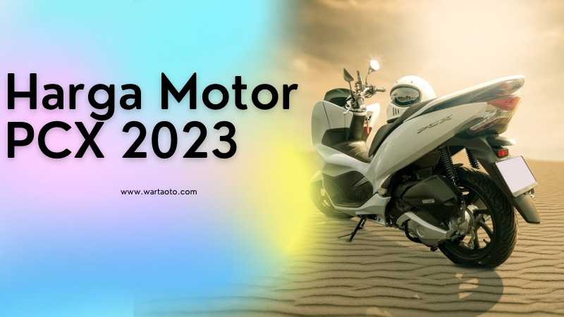 Harga Motor PCX 2023 Terbaru Cek Disini! | Warta OTO