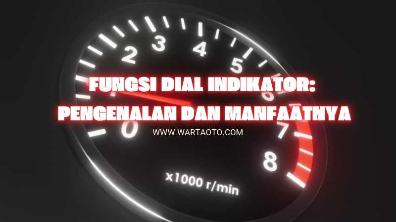 Fungsi Dial Indikator Pengenalan Dan Manfaatnya Warta Oto