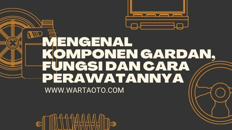 Mengenal Komponen Gardan, Fungsi Dan Cara Perawatannya