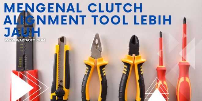 Mengenal Clutch Alignment Tool Lebih Jauh