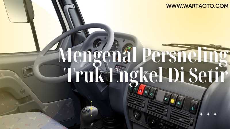 Mengenal Persneling Truk Engkel Di Setir Warta Oto 5860