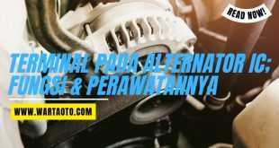 Terminal Pada Alternator IC; Fungsi & Perawatannya