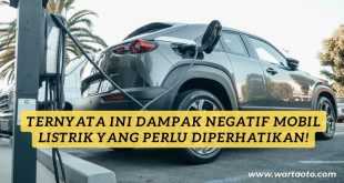 Ternyata Ini Dampak Negatif Mobil Listrik yang Perlu Diperhatikan!